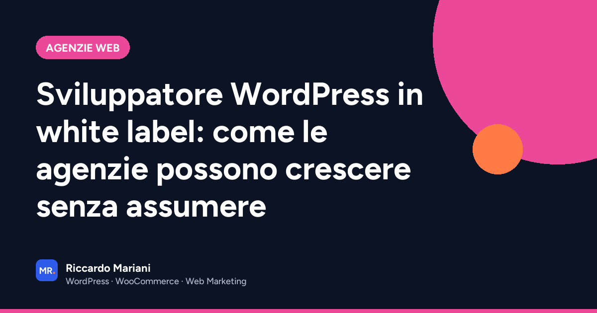 Sviluppatore WordPress in white label: come le agenzie possono crescere senza assumere